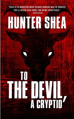 To The Devil, A Cryptid - Hunter Shea