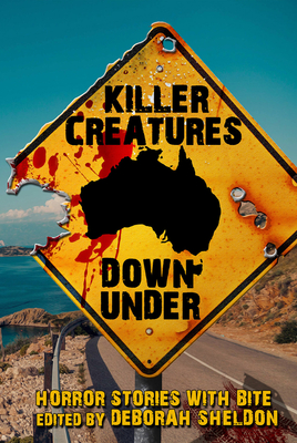 Killer Creatures Down Under: Horror Stories with Bite - Deborah Sheldon