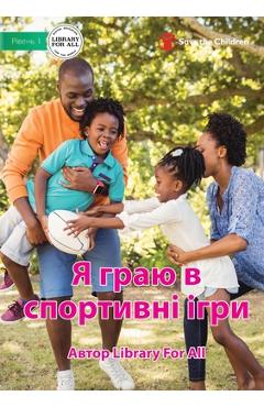 Coperta cărții 'I Play Sport - Я граю в спортивні ігрl - Library For All'