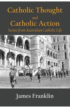 Coperta cărții 'Catholic Thought and Catholic Action: Scenes from Australian Catholic Life - James Franklin'