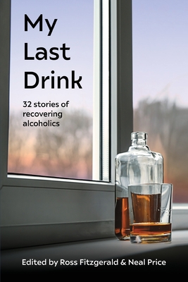 My Last Drink: 32 stories of recovering alcoholics - Ross Fitzgerald