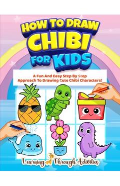 Poza produsului How To Draw Chibi For Kids: A Fun And Easy Step By Step Approach To Drawing Cute Chibi Characters! - Charlotte Gibbs