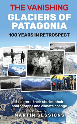 Coperta cărții 'The Vanishing Glaciers of Patagonia: 100 Years in Retrospect. - Martin Sessions'
