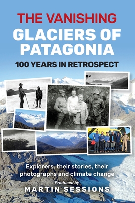 Coperta cărții 'The Vanishing Glaciers of Patagonia - Martin Sessions'