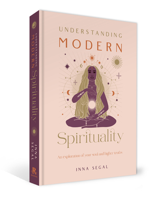 Understanding Modern Spirituality: An Exploration of Your Soul and Higher Truths - Inna Segal
