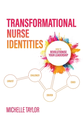 Transformational Nurse Identities: How to revolutionise your leadership - Michelle Taylor
