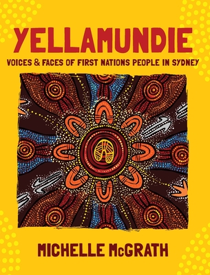 Yellamundie: Voices and faces of First Nations People in Sydney - Michelle Mcgrath