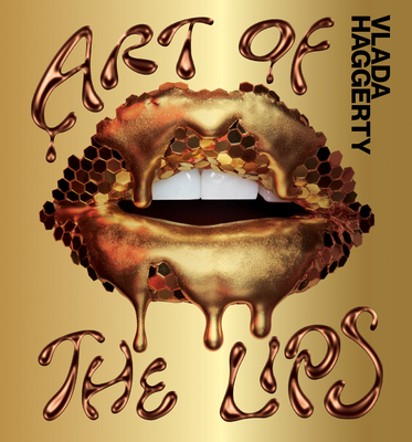 Art of the Lips: Shimmering, Liquified, Bejeweled and Adorned - Vlada Haggerty
