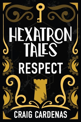 Hexatron Tales: Respect - Craig Cardenas