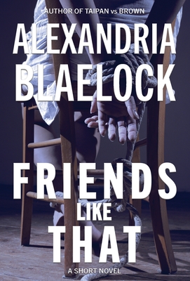 Friends Like That - Alexandria Blaelock