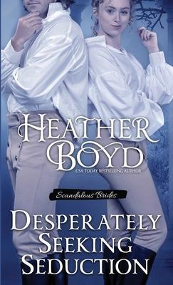 Desperately Seeking Seduction - Heather Boyd