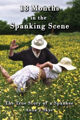 18 Months in the Spanking Scene - Anna J. Skye