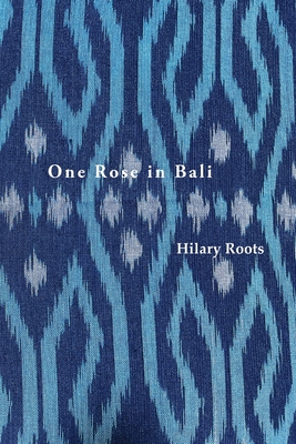 One Rose in Bali - Hilary Roots