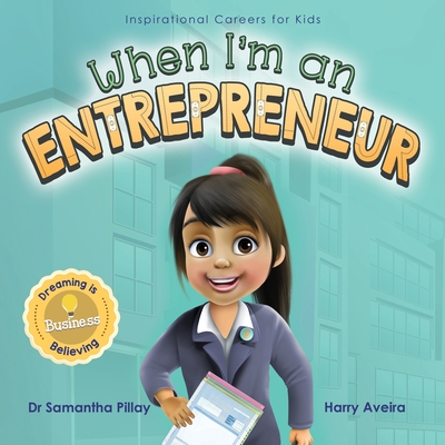 When I'm an Entrepreneur: Dreaming is Believing: Business - Samantha Pillay