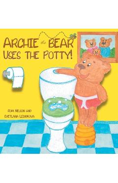Poza produsului Archie the Bear Uses the Potty: Toilet Training For Toddlers Cute Step by Step Rhyming Storyline Including Beautiful Hand Drawn Illustrations - Rom Nelson