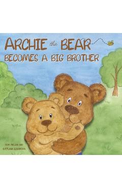 Poza produsului Archie the Bear Becomes a Big Brother: The Perfect Illustrated Story Book About Becoming a Big Brother For Kids - Rom Nelson