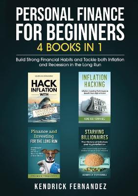 Personal Finance for Beginners 4 Books in 1: Build Strong Financial Habits and Tackle both Inflation and Recession in the Long Run - Kendrick Fernandez
