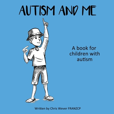 Autism and Me: A book for children with autism - Chris Wever