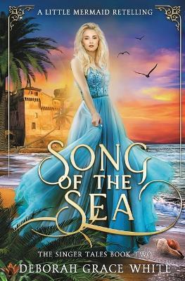 Song of the Sea: A Little Mermaid Retelling - Deborah Grace White