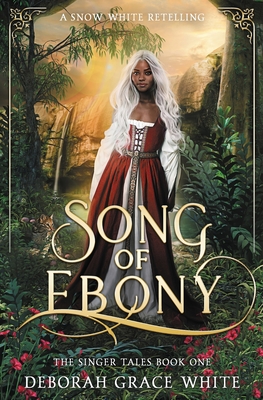Song of Ebony: A Snow White Retelling - Deborah Grace White