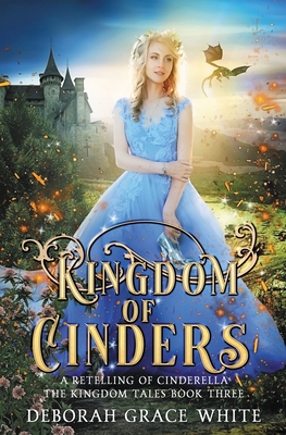 Kingdom of Cinders: A Retelling of Cinderella - Deborah Grace White