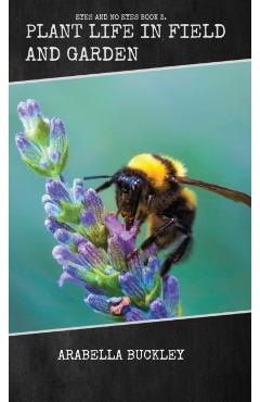 Plant Life in Field and Garden - Arabella Buckley