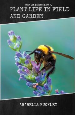 Plant Life in Field and Garden - Arabella Buckley