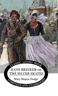 Hans Brinker: (or The Silver Skates) - Mary Maples Dodge