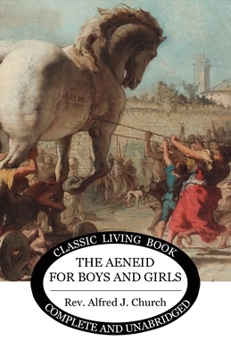 The Aeneid for Boys and Girls - Alfred J. Church