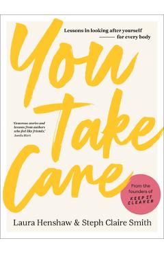 Poza produsului You Take Care: Lessons in Looking After Yourself; For Every Body - Laura Henshaw