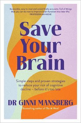 Save Your Brain: Simple Steps and Proven Strategies to Reduce Your Risk of Cognitive Decline - Before It's Too Late - Ginni Mansberg