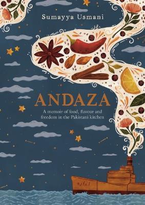 Andaza: A Memoir of Food, Flavour and Freedom in the Pakistani Kitchen - Sumayya Usmani