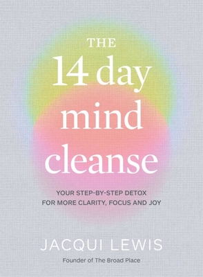 The 14 Day Mind Cleanse: Your Step-By-Step Detox for More Clarity, Focus and Joy - Jacqui Lewis