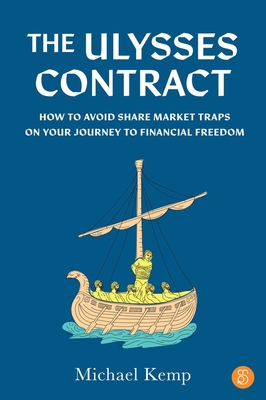 The Ulysses Contract: How to never worry about the share market again - Michael Kemp