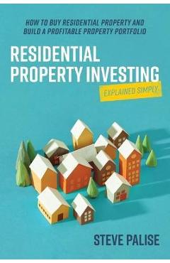 Coperta cărții 'Residential Property Investing Explained Simply: How to Buy Residential Property and Build a Profitable Property'
