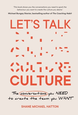 Let's Talk Culture: The conversations you need to create the team you want - Shane Michael Hatton