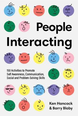 People Interacting: 150 Activities to Promote Self Awareness, Communication, Social and Problem-Solving Skills - Ken Hancock