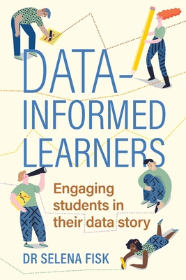 Data-informed learners: Engaging students in their data story - Selena Fisk