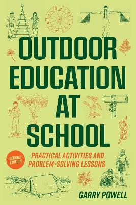 Outdoor Education at School: Practical Activities and Problem-Solving Lessons - Garry Powell