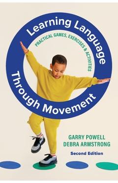 Coperta cărții 'Learning Language Through Movement: Practical Games, Exercises & Activities - Garry Powell'