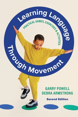 Coperta cărții 'Learning Language Through Movement: Practical Games, Exercises & Activities - Garry Powell'