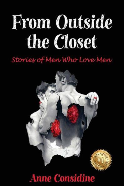 From Outside the Closet: Stories of Men Who Love Men - Anne Considine