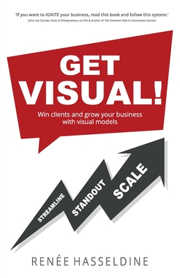 Get Visual!: Win clients and grow your business with visual models - Renée Hasseldine