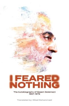 I Feared Nothing: The Autobiography of Qasem Soleimani, 1957- 1979 - Qasem Soleimani