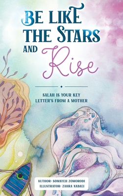 Be Like the Stars and Rise: Salaat is your key- Letters from a mother - Somayeh Zomorodi