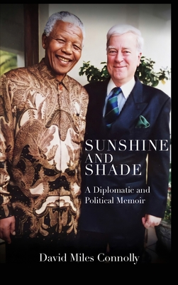 Sunshine and Shade: A Diplomatic and Political Memoir - David Connolly