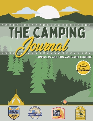 The Camping Journal: Camping and RV Travel Logbook The Best RV Logbook and Camping Journal to Capture Your Adventures, Experiences, Memorie - Romney Nelson