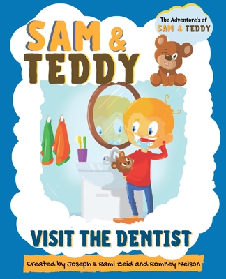 Sam and Teddy Visit the Dentist: The Adventures of Sam and Teddy The Fun and Creative Introductory Dental Visit Book for Kids and Toddlers - Romney Nelson