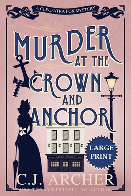 Murder at the Crown and Anchor: Large Print - C. J. Archer