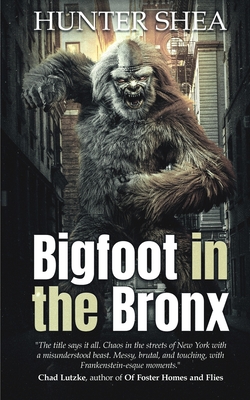 Bigfoot in the Bronx - Hunter Shea